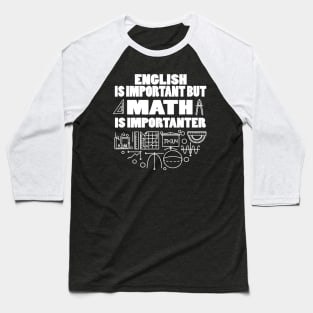 English Is Important But Math Is Importanter Baseball T-Shirt